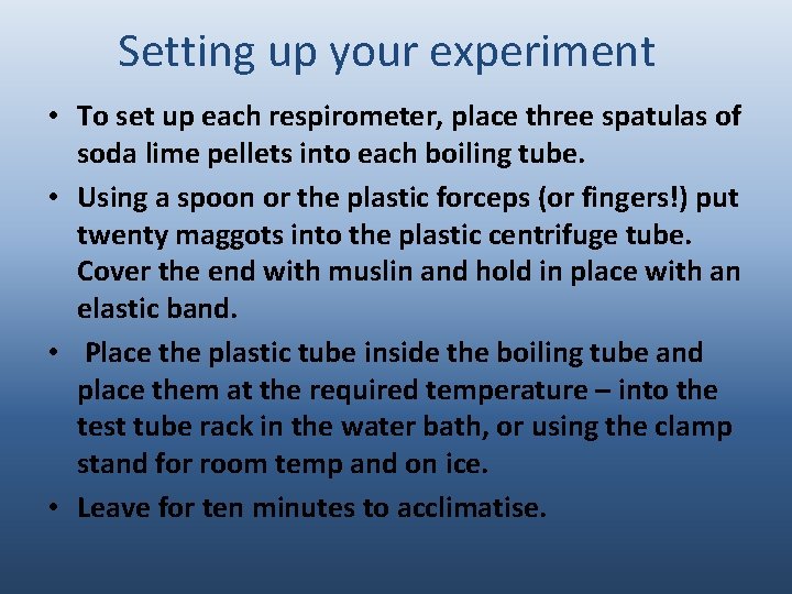 Setting up your experiment • To set up each respirometer, place three spatulas of