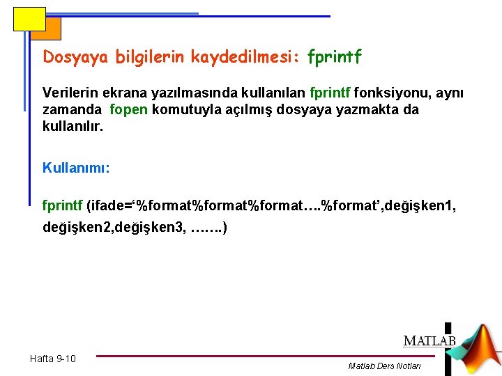 Dosyaya bilgilerin kaydedilmesi: fprintf Verilerin ekrana yazılmasında kullanılan fprintf fonksiyonu, aynı zamanda fopen komutuyla