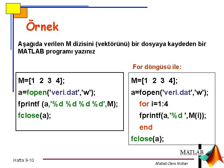 Örnek Aşağıda verilen M dizisini (vektörünü) bir dosyaya kaydeden bir MATLAB programı yazınız For