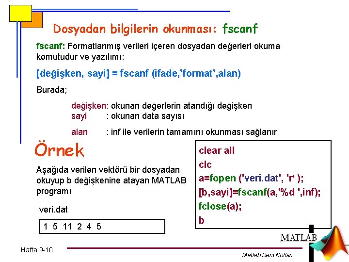 Dosyadan bilgilerin okunması: fscanf: Formatlanmış verileri içeren dosyadan değerleri okuma komutudur ve yazılımı: [değişken,