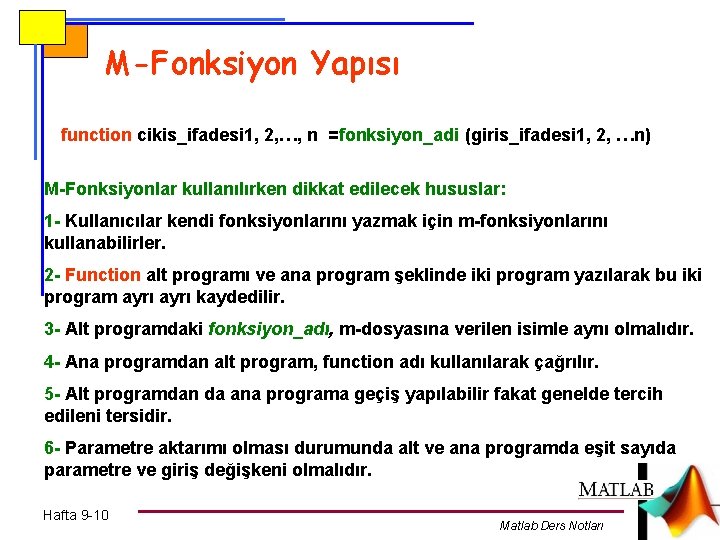 M-Fonksiyon Yapısı function cikis_ifadesi 1, 2, …, n =fonksiyon_adi (giris_ifadesi 1, 2, …n) M-Fonksiyonlar