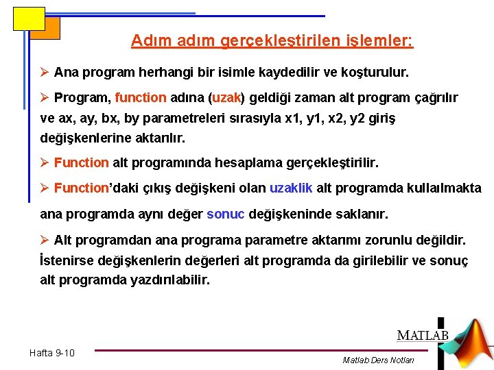 Adım adım gerçekleştirilen işlemler: Ø Ana program herhangi bir isimle kaydedilir ve koşturulur. Ø