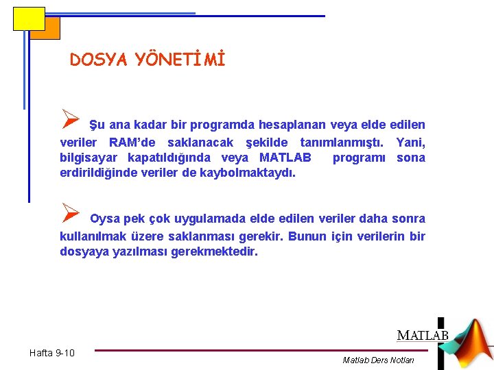 DOSYA YÖNETİMİ Ø Şu ana kadar bir programda hesaplanan veya elde edilen veriler RAM’de