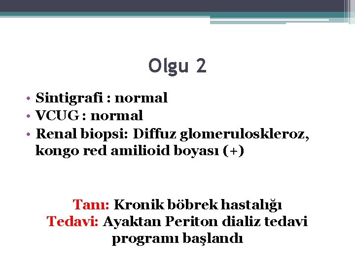 Olgu 2 • Sintigrafi : normal • VCUG : normal • Renal biopsi: Diffuz