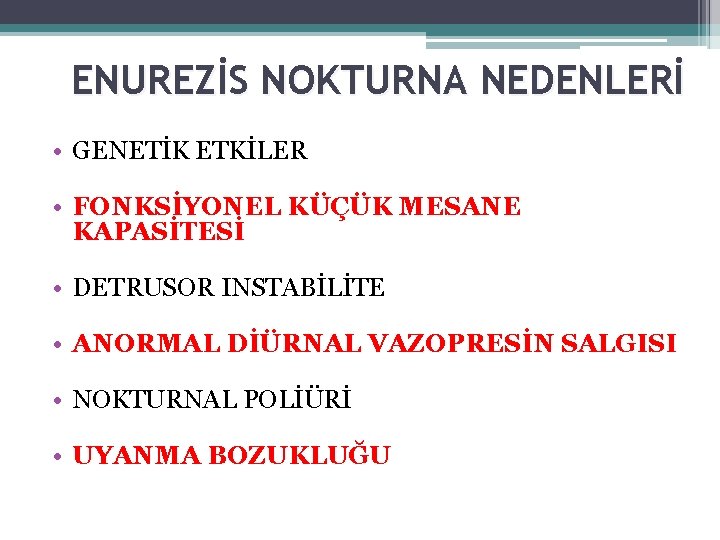 ENUREZİS NOKTURNA NEDENLERİ • GENETİK ETKİLER • FONKSİYONEL KÜÇÜK MESANE KAPASİTESİ • DETRUSOR INSTABİLİTE