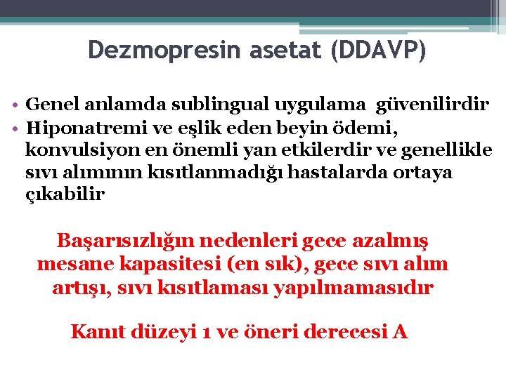 Dezmopresin asetat (DDAVP) • Genel anlamda sublingual uygulama güvenilirdir • Hiponatremi ve eşlik eden
