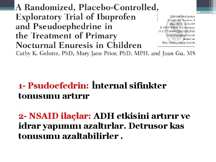 1 - Psudoefedrin: İnternal sifinkter tonusunu artırır 2 - NSAID ilaçlar: ADH etkisini artırır