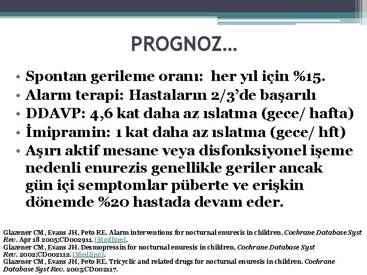 PROGNOZ… • • • Spontan gerileme oranı: her yıl için %15. Alarm terapi: Hastaların