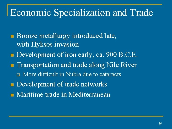 Economic Specialization and Trade n n n Bronze metallurgy introduced late, with Hyksos invasion