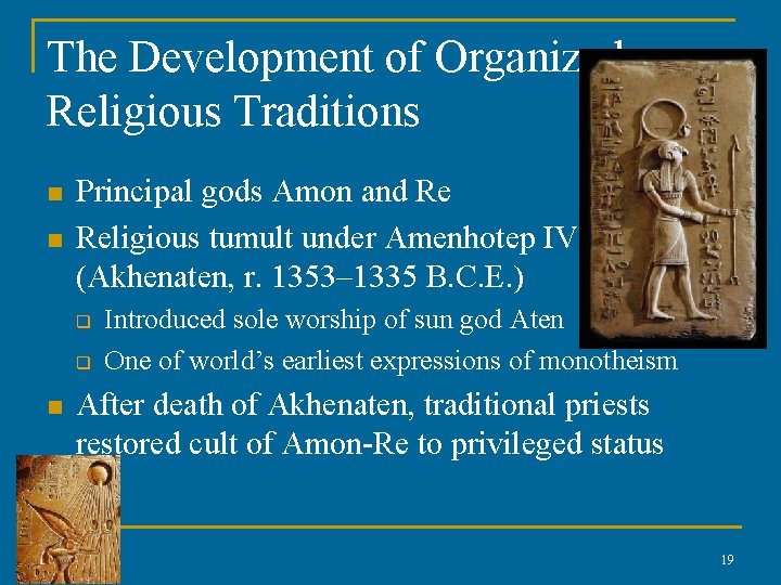 The Development of Organized Religious Traditions n n Principal gods Amon and Re Religious