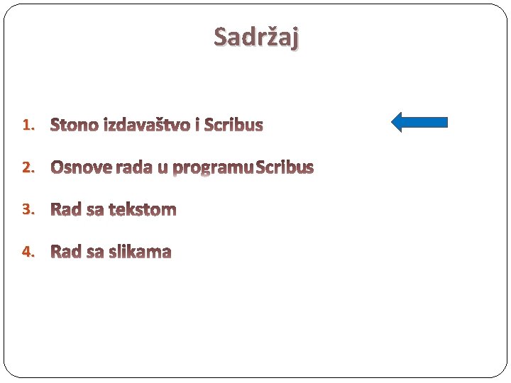 Sadržaj 1. Stono izdavaštvo i Scribus 2. Osnove rada u programu Scribus 3. Rad
