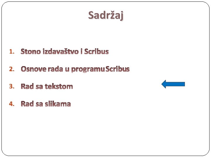 Sadržaj 1. Stono izdavaštvo i Scribus 2. Osnove rada u programu Scribus 3. Rad