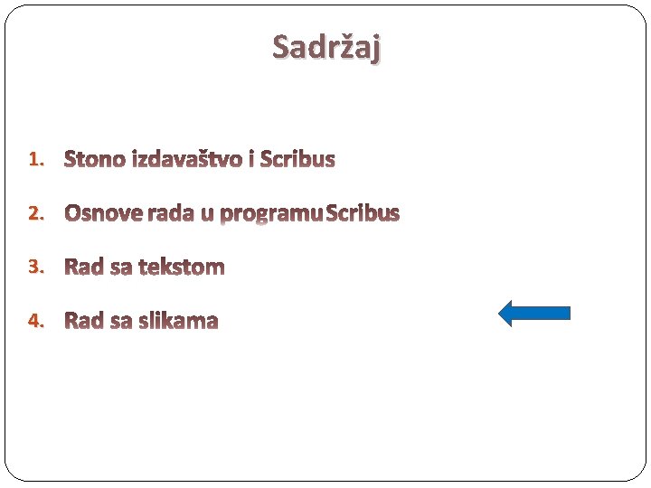 Sadržaj 1. Stono izdavaštvo i Scribus 2. Osnove rada u programu Scribus 3. Rad