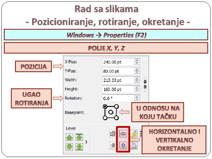 Rad sa slikama - Pozicioniranje, rotiranje, okretanje Windows → Properties (F 2) X, Y,