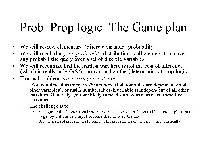 Prob. Prop logic: The Game plan • We will review elementary “discrete variable” probability