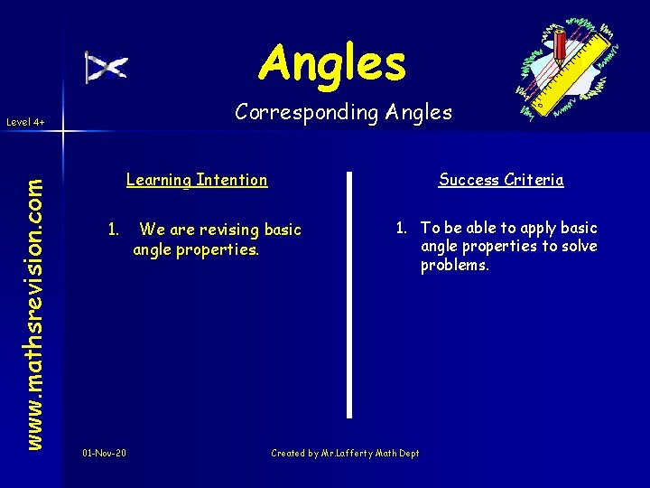 Angles Corresponding Angles www. mathsrevision. com Level 4+ Learning Intention 1. 01 -Nov-20 Success