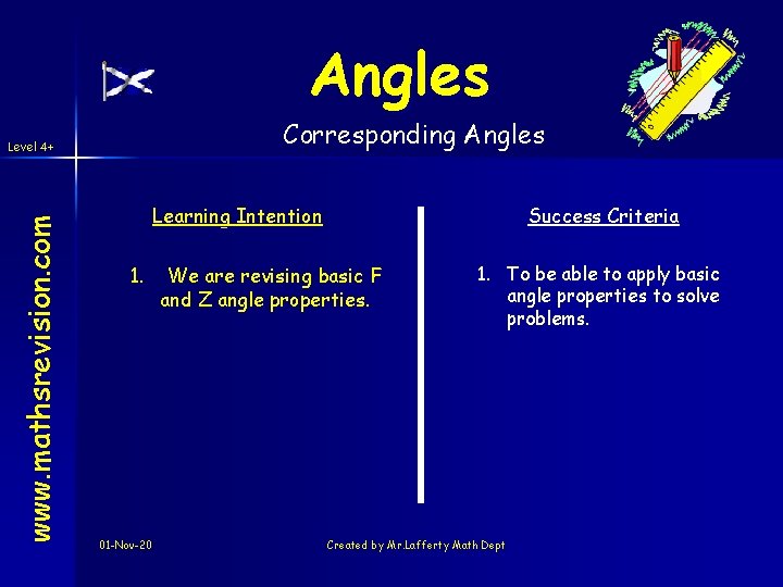 Angles Corresponding Angles www. mathsrevision. com Level 4+ Learning Intention 1. 01 -Nov-20 Success