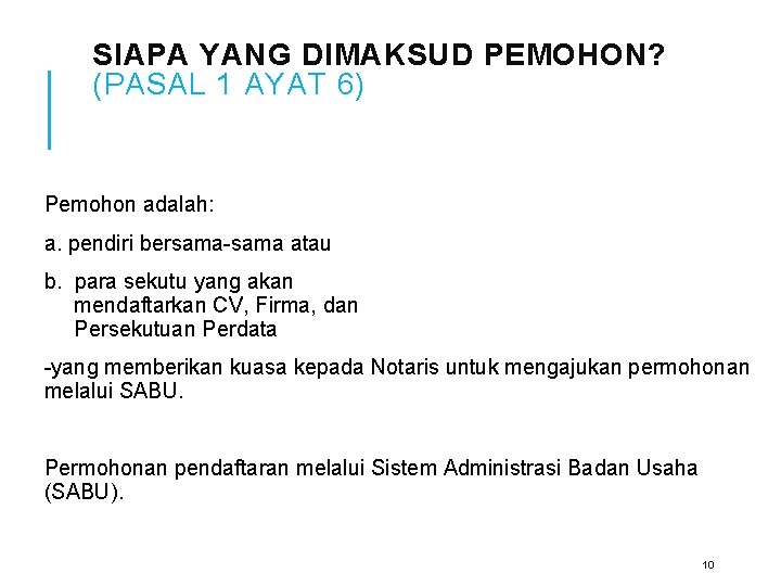 SIAPA YANG DIMAKSUD PEMOHON? (PASAL 1 AYAT 6) Pemohon adalah: a. pendiri bersama-sama atau