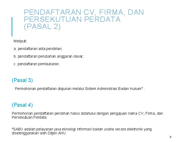 PENDAFTARAN CV, FIRMA, DAN PERSEKUTUAN PERDATA (PASAL 2) Meliputi: a. pendaftaran akta pendirian; b.