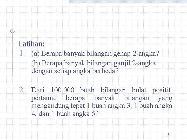 Latihan: 1. (a) Berapa banyak bilangan genap 2 -angka? (b) Berapa banyak bilangan ganjil