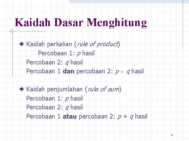 Kaidah Dasar Menghitung Kaidah perkalian (rule of product) Percobaan 1: p hasil Percobaan 2: