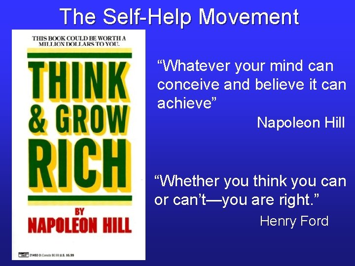 The Self-Help Movement “Whatever your mind can conceive and believe it can achieve” Napoleon