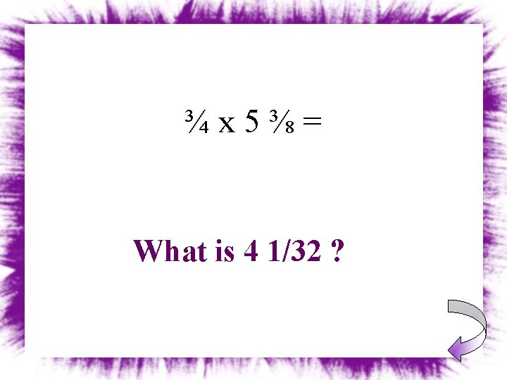¾x 5⅜= What is 4 1/32 ? 