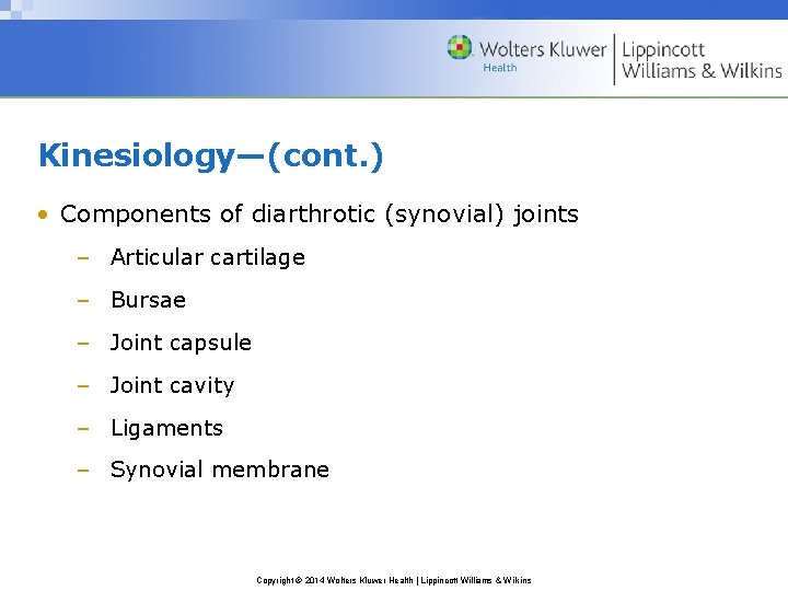 Kinesiology—(cont. ) • Components of diarthrotic (synovial) joints – Articular cartilage – Bursae –