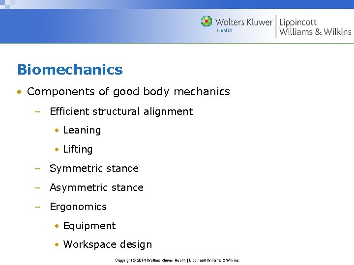 Biomechanics • Components of good body mechanics – Efficient structural alignment • Leaning •