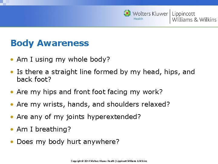 Body Awareness • Am I using my whole body? • Is there a straight