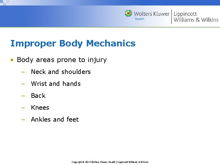 Improper Body Mechanics • Body areas prone to injury – Neck and shoulders –