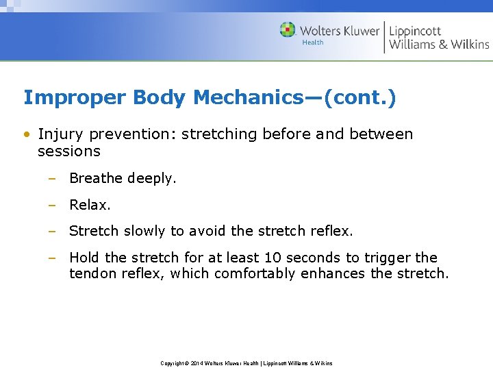 Improper Body Mechanics—(cont. ) • Injury prevention: stretching before and between sessions – Breathe