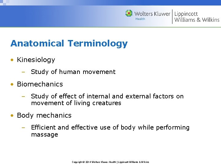 Anatomical Terminology • Kinesiology – Study of human movement • Biomechanics – Study of