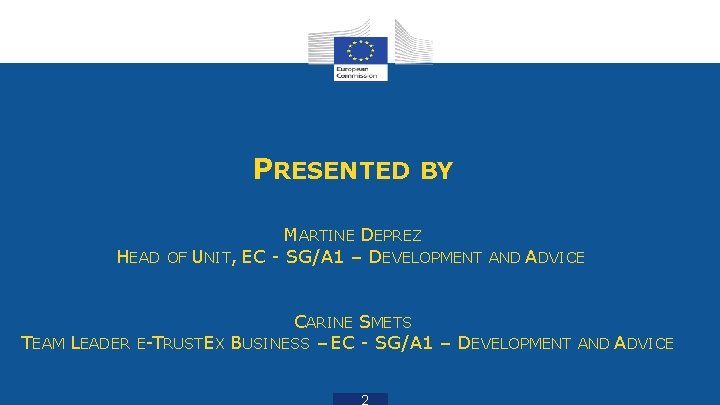 PRESENTED BY MARTINE DEPREZ HEAD OF UNIT, EC - SG/A 1 – DEVELOPMENT AND