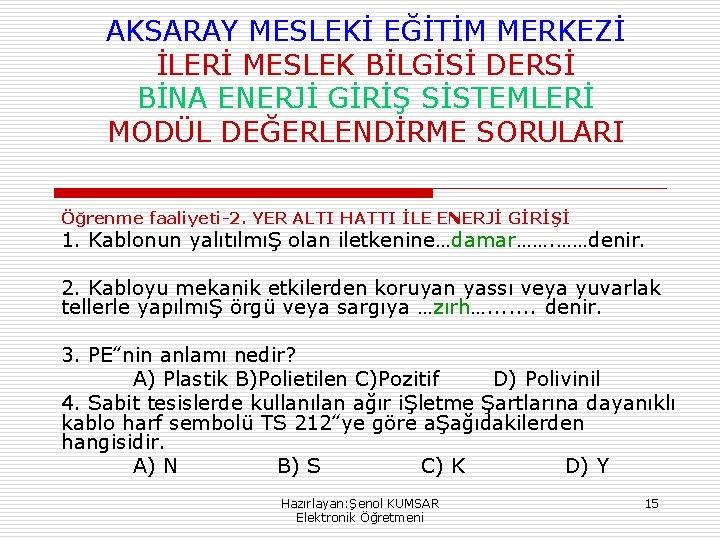 AKSARAY MESLEKİ EĞİTİM MERKEZİ İLERİ MESLEK BİLGİSİ DERSİ BİNA ENERJİ GİRİŞ SİSTEMLERİ MODÜL DEĞERLENDİRME