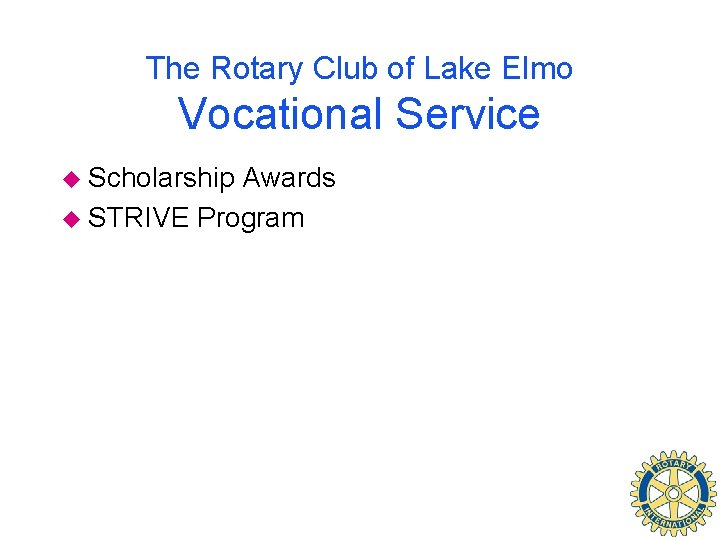 The Rotary Club of Lake Elmo Vocational Service u Scholarship Awards u STRIVE Program