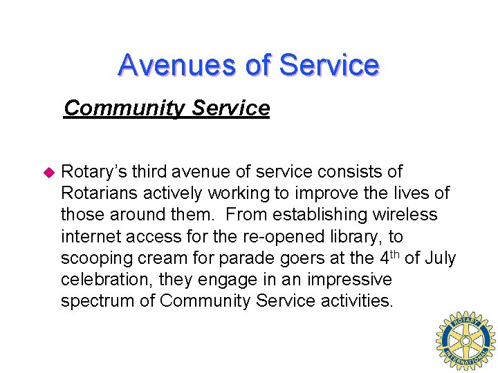 Avenues of Service Community Service u Rotary’s third avenue of service consists of Rotarians