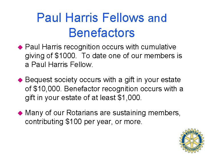 Paul Harris Fellows and Benefactors u Paul Harris recognition occurs with cumulative giving of