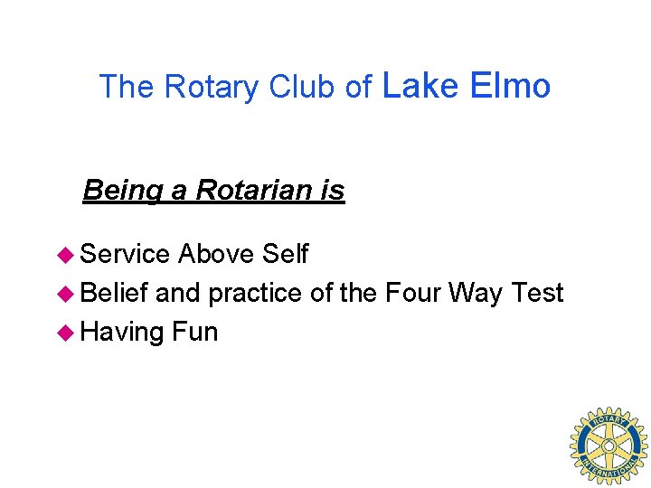 The Rotary Club of Lake Elmo Being a Rotarian is u Service Above Self