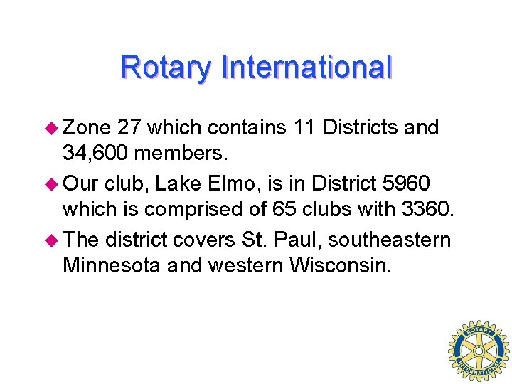 Rotary International u Zone 27 which contains 11 Districts and 34, 600 members. u