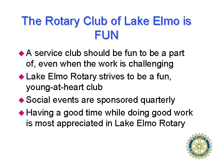 The Rotary Club of Lake Elmo is FUN u. A service club should be