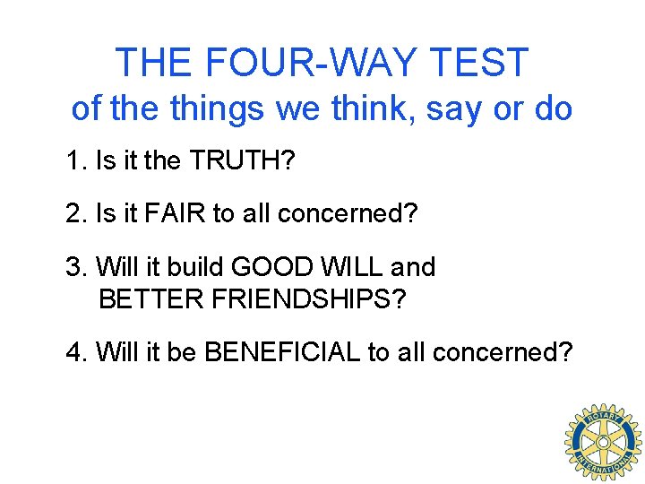 THE FOUR-WAY TEST of the things we think, say or do 1. Is it