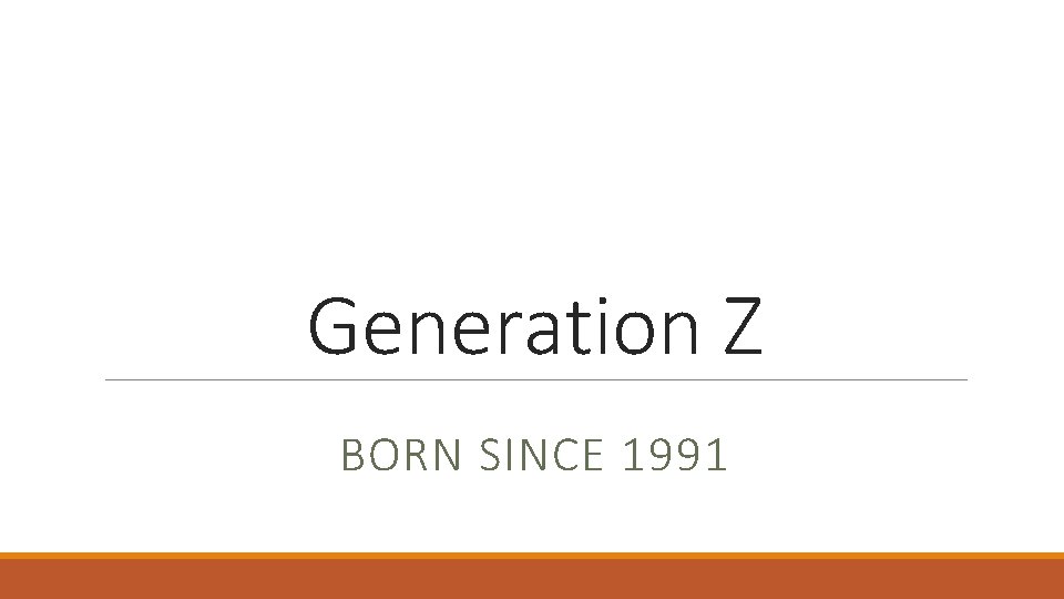 Generation Z BORN SINCE 1991 