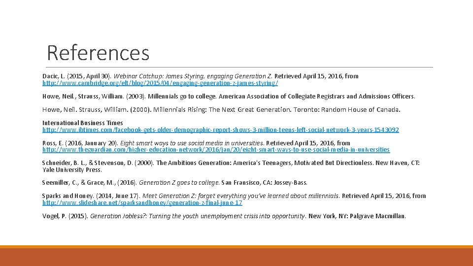 References Dacic, L. (2015, April 30). Webinar Catchup: James Styring, engaging Generation Z. Retrieved