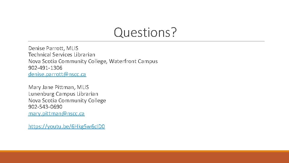 Questions? Denise Parrott, MLIS Technical Services Librarian Nova Scotia Community College, Waterfront Campus 902
