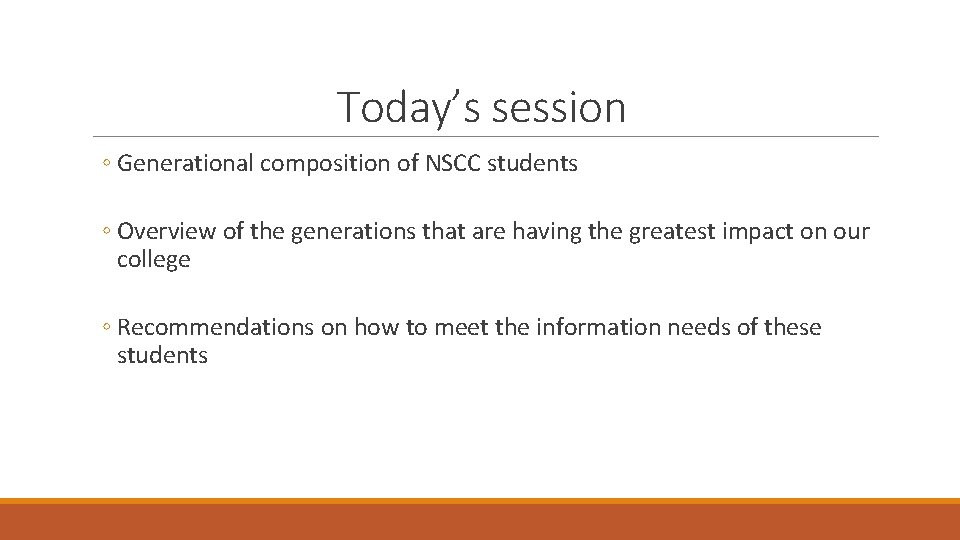 Today’s session ◦ Generational composition of NSCC students ◦ Overview of the generations that