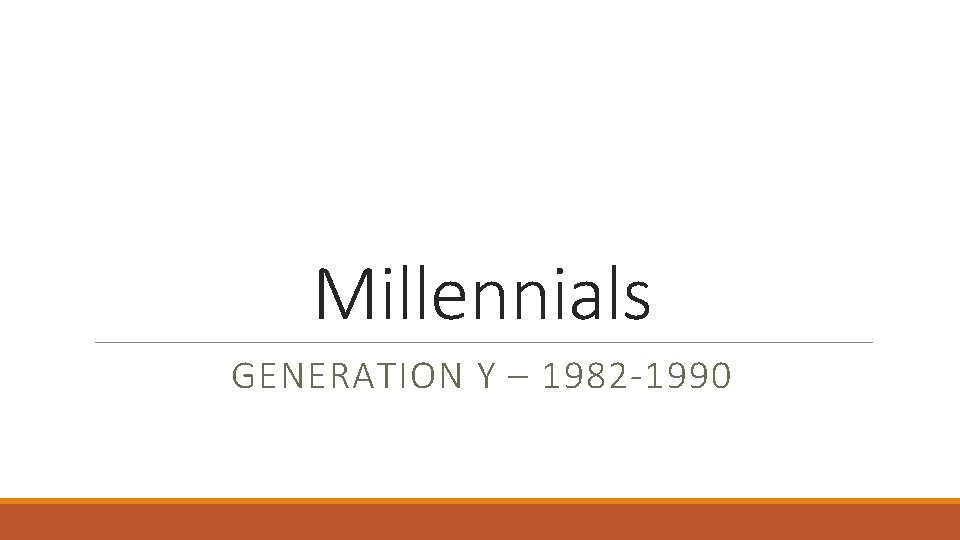 Millennials GENERATION Y – 1982 -1990 