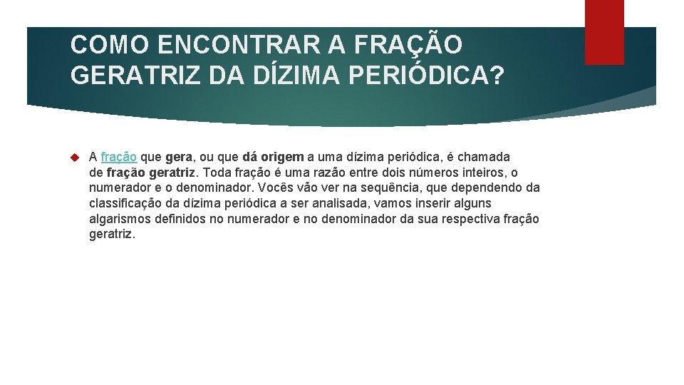 COMO ENCONTRAR A FRAÇÃO GERATRIZ DA DÍZIMA PERIÓDICA? A fração que gera, ou que