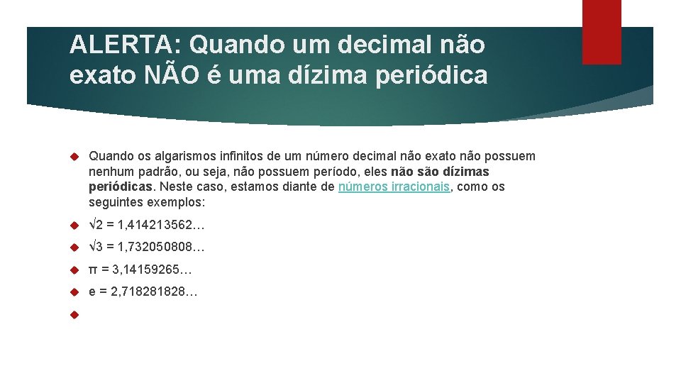 ALERTA: Quando um decimal não exato NÃO é uma dízima periódica Quando os algarismos