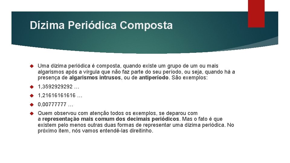 Dízima Periódica Composta Uma dízima periódica é composta, quando existe um grupo de um